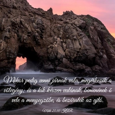Picture 03 - Máté 25:10 KAR - Mikor pedig venni járnak vala, megérkezék a - Bible Verse Picture
