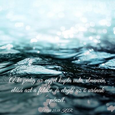 Picture 03 - Máté 25:18 KAR - A ki pedig az egyet kapta vala, elmenvén, - Bible Verse Picture