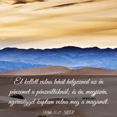 Picture 03 - Máté 25:27 KAR - El kellett volna tehát helyezned az én - Bible Verse Picture