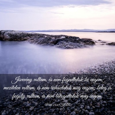 Picture 03 - Máté 25:43 KAR - Jövevény voltam, és nem fogadtatok be engem; - Bible Verse Picture