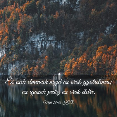 Picture 03 - Máté 25:46 KAR - És ezek elmennek majd az örök gyötrelemre; az - Bible Verse Picture