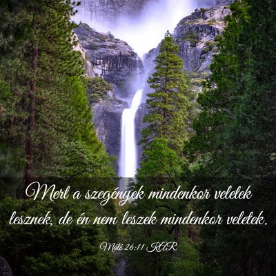 Picture 03 - Máté 26:11 KAR - Mert a szegények mindenkor veletek lesznek, de - Bible Verse Picture