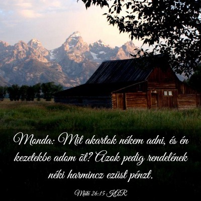 Picture 03 - Máté 26:15 KAR - Monda: Mit akartok nékem adni, és én kezetekbe - Bible Verse Picture