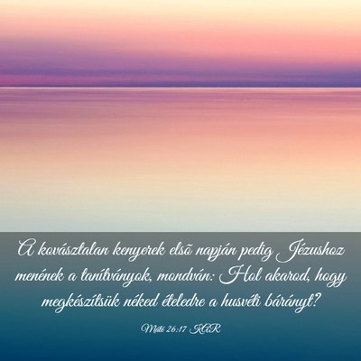 Picture 03 - Máté 26:17 KAR - A kovásztalan kenyerek elsõ napján pedig - Bible Verse Picture
