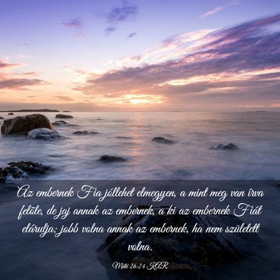 Picture 03 - Máté 26:24 KAR - Az embernek Fia jóllehet elmegyen, a mint meg - Bible Verse Picture