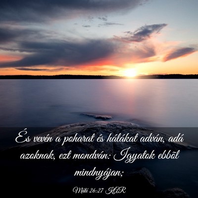 Picture 03 - Máté 26:27 KAR - És vevén a poharat és hálákat adván, adá - Bible Verse Picture