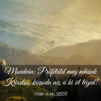 Picture 03 - Máté 26:68 KAR - Mondván: Prófétáld meg nékünk Krisztus, - Bible Verse Picture