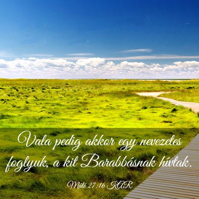 Picture 03 - Máté 27:16 KAR - Vala pedig akkor egy nevezetes foglyuk, a kit - Bible Verse Picture