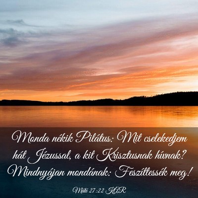 Picture 03 - Máté 27:22 KAR - Monda nékik Pilátus: Mit cselekedjem hát - Bible Verse Picture