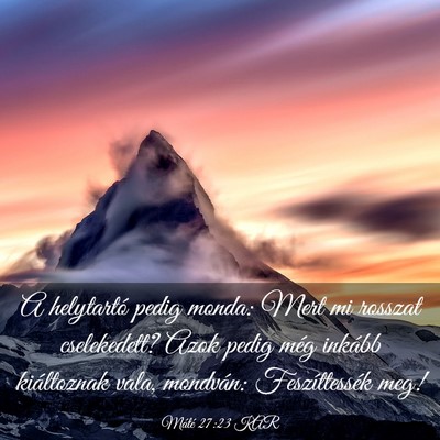 Picture 03 - Máté 27:23 KAR - A helytartó pedig monda: Mert mi rosszat - Bible Verse Picture