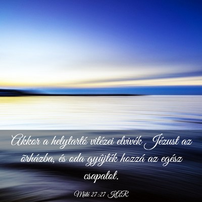 Picture 03 - Máté 27:27 KAR - Akkor a helytartó vitézei elvivék Jézust az - Bible Verse Picture