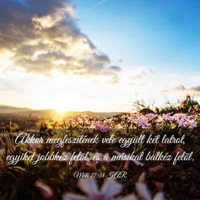 Picture 03 - Máté 27:38 KAR - Akkor megfeszítének vele együtt két latrot, - Bible Verse Picture