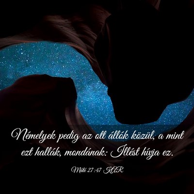 Picture 03 - Máté 27:47 KAR - Némelyek pedig az ott állók közül, a mint - Bible Verse Picture