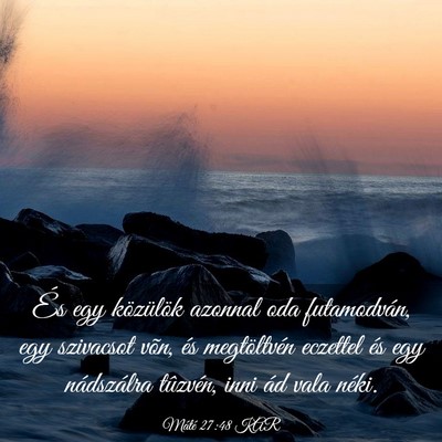 Picture 03 - Máté 27:48 KAR - És egy közülök azonnal oda futamodván, egy - Bible Verse Picture