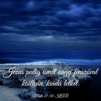 Picture 03 - Máté 27:50 KAR - Jézus pedig ismét nagy fenszóval kiáltván, - Bible Verse Picture