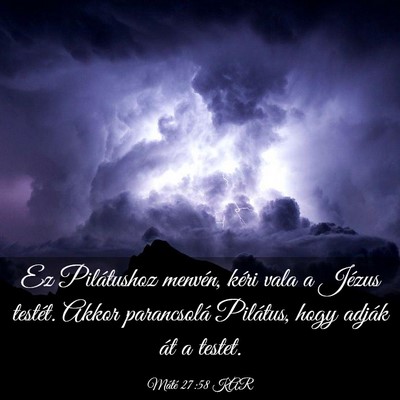 Picture 03 - Máté 27:58 KAR - Ez Pilátushoz menvén, kéri vala a Jézus - Bible Verse Picture