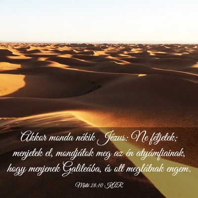 Picture 03 - Máté 28:10 KAR - Akkor monda nékik Jézus: Ne féljetek; menjetek - Bible Verse Picture