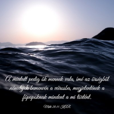 Picture 03 - Máté 28:11 KAR - A mialatt pedig õk mennek vala, ímé az - Bible Verse Picture