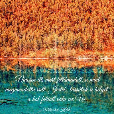 Picture 03 - Máté 28:6 KAR - Nincsen itt, mert feltámadott, a mint - Bible Verse Picture