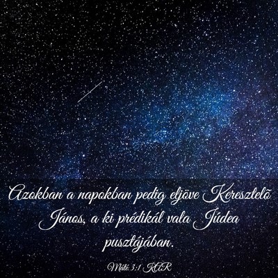Picture 03 - Máté 3:1 KAR - Azokban a napokban pedig eljöve Keresztelõ - Bible Verse Picture