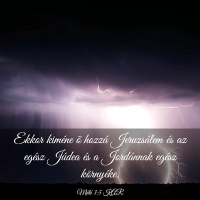 Picture 03 - Máté 3:5 KAR - Ekkor kiméne õ hozzá Jeruzsálem és az egész - Bible Verse Picture
