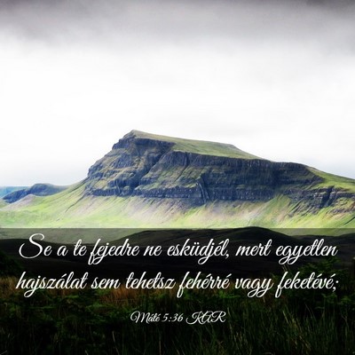 Picture 03 - Máté 5:36 KAR - Se a te fejedre ne esküdjél, mert egyetlen - Bible Verse Picture