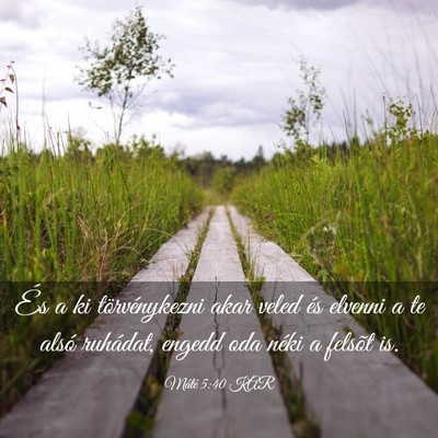 Picture 03 - Máté 5:40 KAR - És a ki törvénykezni akar veled és elvenni a - Bible Verse Picture