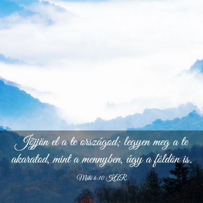 Picture 03 - Máté 6:10 KAR - Jõjjön el a te országod; legyen meg a te - Bible Verse Picture