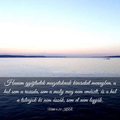 Picture 03 - Máté 6:20 KAR - Hanem gyûjtsetek magatoknak kincseket mennyben, - Bible Verse Picture