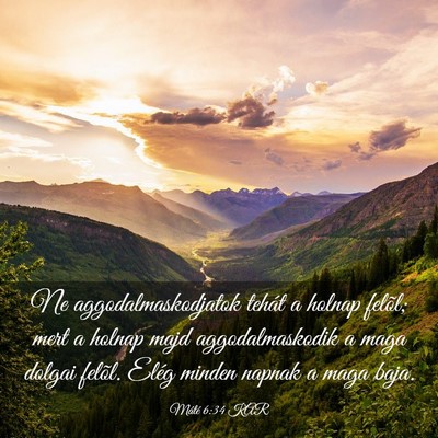 Picture 03 - Máté 6:34 KAR - Ne aggodalmaskodjatok tehát a holnap felõl; - Bible Verse Picture