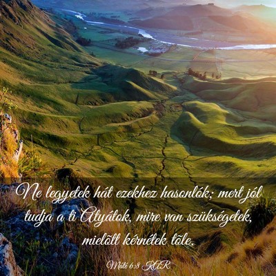 Picture 03 - Máté 6:8 KAR - Ne legyetek hát ezekhez hasonlók; mert jól - Bible Verse Picture