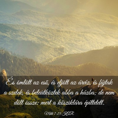 Picture 03 - Máté 7:25 KAR - És ömlött az esõ, és eljött az árvíz, és - Bible Verse Picture