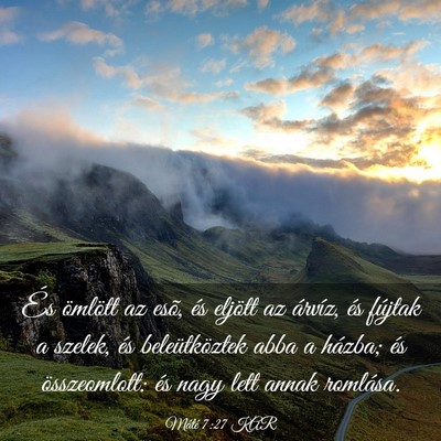Picture 03 - Máté 7:27 KAR - És ömlött az esõ, és eljött az árvíz, és - Bible Verse Picture