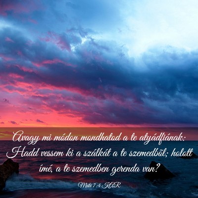 Picture 03 - Máté 7:4 KAR - Avagy mi módon mondhatod a te atyádfiának: - Bible Verse Picture