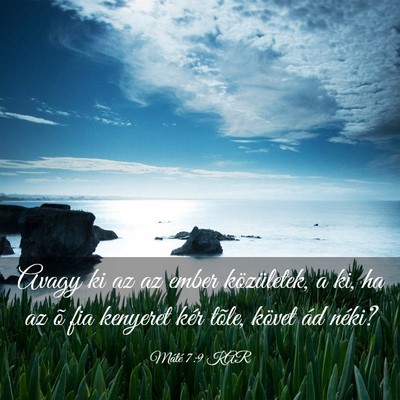 Picture 03 - Máté 7:9 KAR - Avagy ki az az ember közületek, a ki, ha az õ - Bible Verse Picture