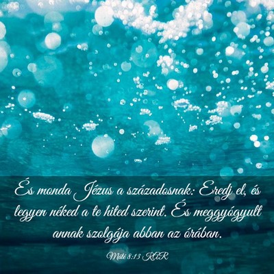 Picture 03 - Máté 8:13 KAR - És monda Jézus a századosnak: Eredj el, és - Bible Verse Picture