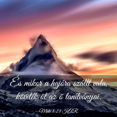 Picture 03 - Máté 8:23 KAR - És mikor a hajóra szállt vala, követék õt - Bible Verse Picture
