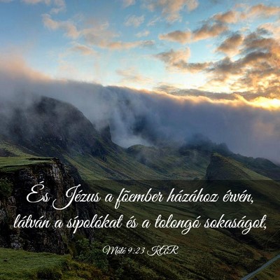 Picture 03 - Máté 9:23 KAR - És Jézus a fõember házához érvén, látván - Bible Verse Picture