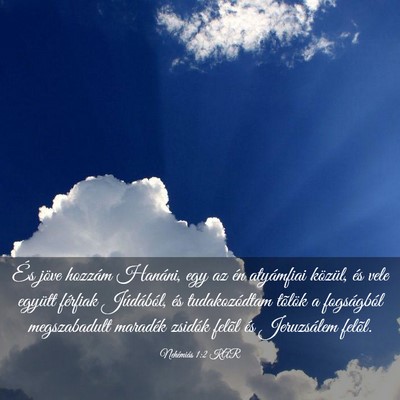 Picture 03 - Nehémiás 1:2 KAR - És jöve hozzám Hanáni, egy az én atyámfiai - Bible Verse Picture