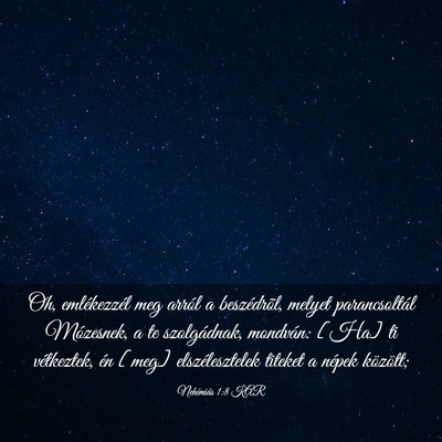 Picture 03 - Nehémiás 1:8 KAR - Oh, emlékezzél meg arról a beszédrõl, melyet - Bible Verse Picture