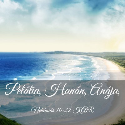 Picture 03 - Nehémiás 10:22 KAR - Pelátia, Hanán, - Bible Verse Picture