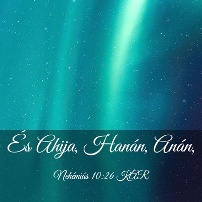 Picture 03 - Nehémiás 10:26 KAR - És Ahija, Hanán, - Bible Verse Picture