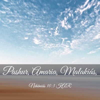 Picture 03 - Nehémiás 10:3 KAR - Pashur, Amaria, - Bible Verse Picture
