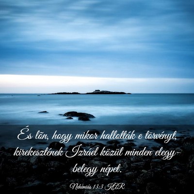 Picture 03 - Nehémiás 13:3 KAR - És lõn, hogy mikor hallották e törvényt, - Bible Verse Picture
