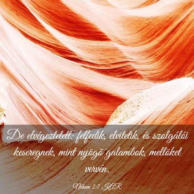 Picture 03 - Náhum 2:7 KAR - De elvégeztetett: felfedik, elvitetik, és - Bible Verse Picture