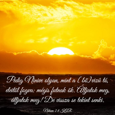 Picture 03 - Náhum 2:8 KAR - Pedig Ninive olyan, mint a [bõ]vizû tó, - Bible Verse Picture