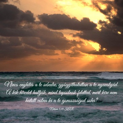 Picture 03 - Náhum 3:19 KAR - Nincs enyhítés a te sebedre, gyógyíthatatlan - Bible Verse Picture