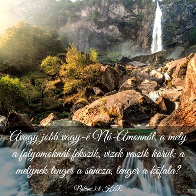 Picture 03 - Náhum 3:8 KAR - Avagy jobb vagy-é Nó-Amonnál, a mely a - Bible Verse Picture