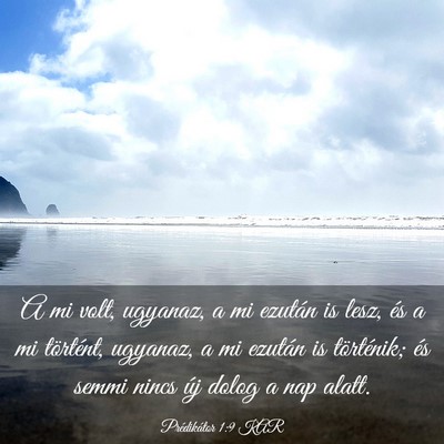 Picture 03 - Prédikátor 1:9 KAR - A mi volt, ugyanaz, a mi ezután is lesz, és a - Bible Verse Picture