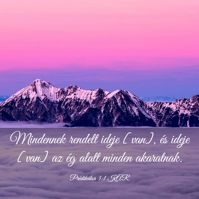 Picture 03 - Prédikátor 3:1 KAR - Mindennek rendelt ideje [van], és ideje [van] az - Bible Verse Picture